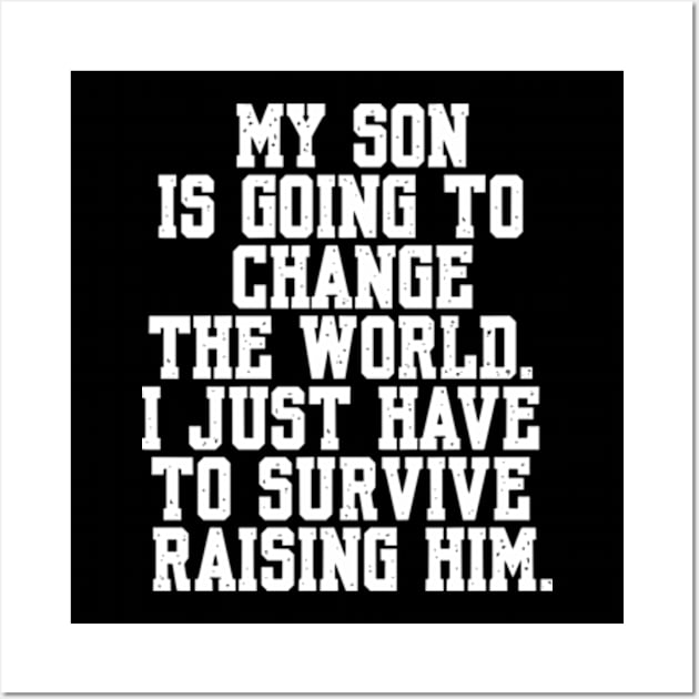 Father's Day Mother's Day Funny Quote My Son Going to Change the World Wall Art by Shopinno Shirts